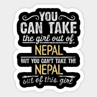 You Can Take The Girl Out Of Nepal But You Cant Take The Nepal Out Of The Girl Design - Gift for Nepalese With Nepal Roots Sticker